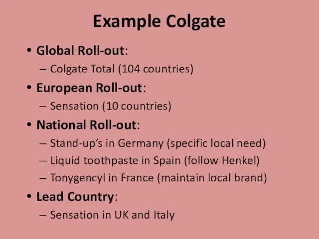 Example Colgate Global Roll-out: Colgate Total (104 countries) European Roll-out: Sensation (10