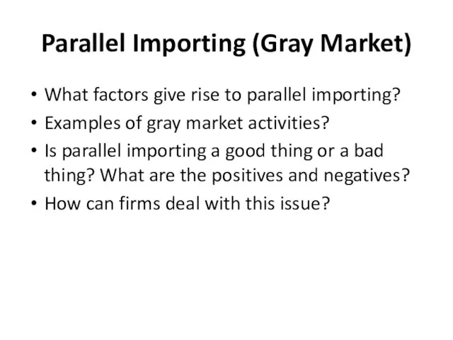 Parallel Importing (Gray Market) What factors give rise to parallel importing? Examples