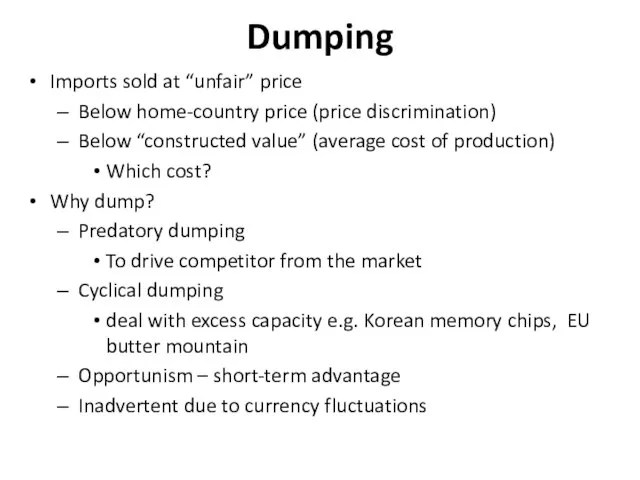 Dumping Imports sold at “unfair” price Below home-country price (price discrimination) Below