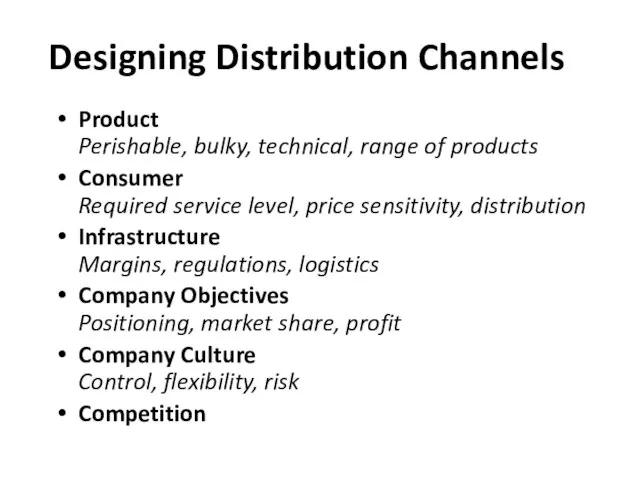 Designing Distribution Channels Product Perishable, bulky, technical, range of products Consumer Required
