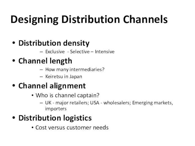 Designing Distribution Channels Distribution density Exclusive - Selective – Intensive Channel length