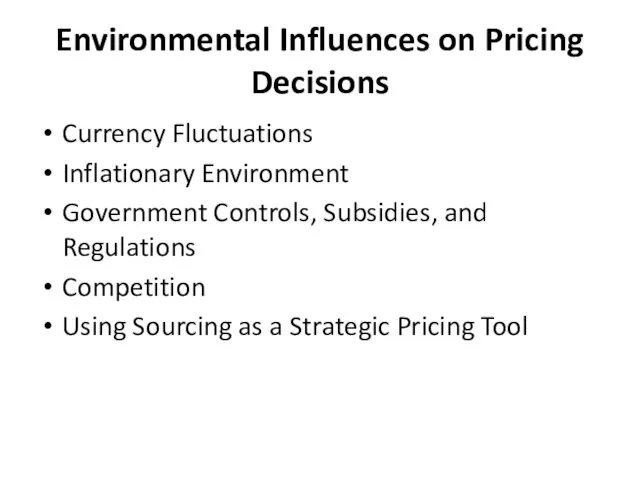 Environmental Influences on Pricing Decisions Currency Fluctuations Inflationary Environment Government Controls, Subsidies,