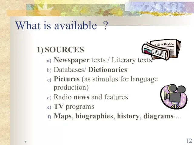 * What is available ? 1) SOURCES Newspaper texts / Literary texts