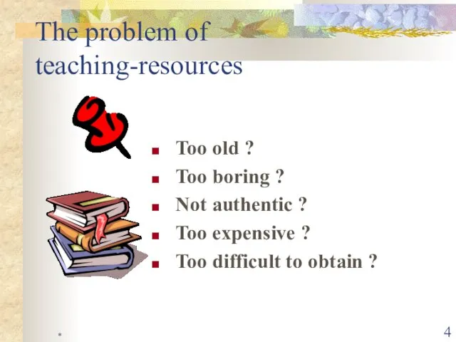 * The problem of teaching-resources Too old ? Too boring ? Not