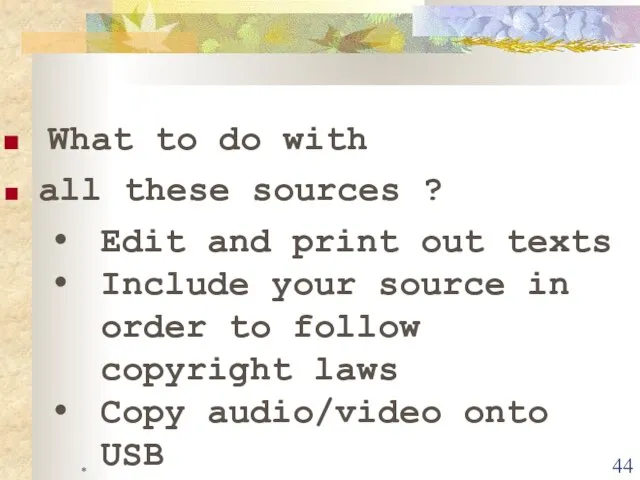 * What to do with all these sources ? Edit and print