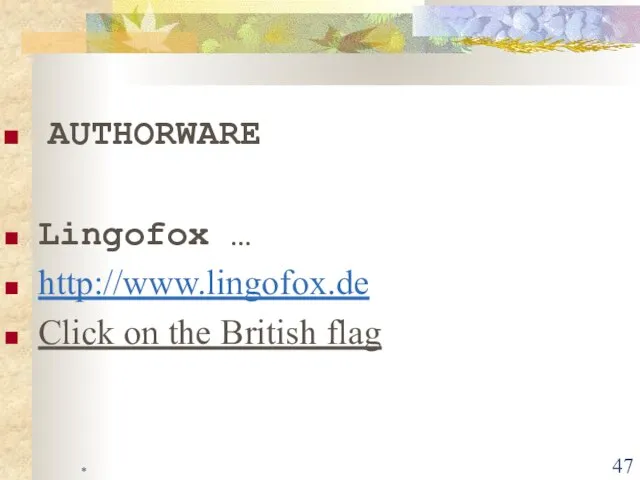* AUTHORWARE Lingofox … http://www.lingofox.de Click on the British flag