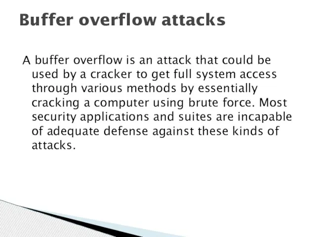 A buffer overflow is an attack that could be used by a