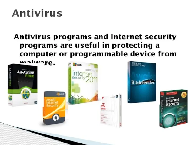 Antivirus programs and Internet security programs are useful in protecting a computer