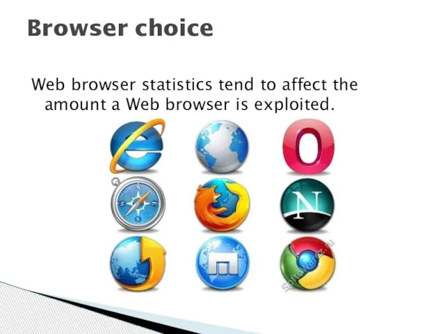 Web browser statistics tend to affect the amount a Web browser is exploited. Browser choice