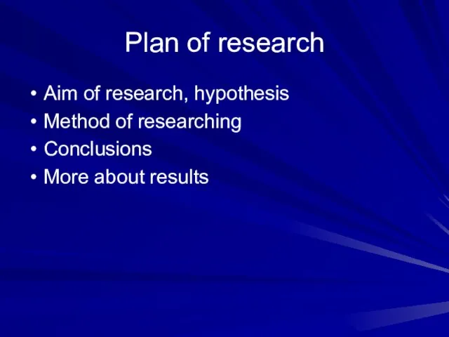 Plan of research Aim of research, hypothesis Method of researching Conclusions More about results