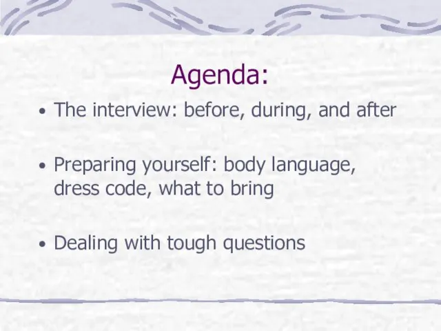 Agenda: The interview: before, during, and after Preparing yourself: body language, dress