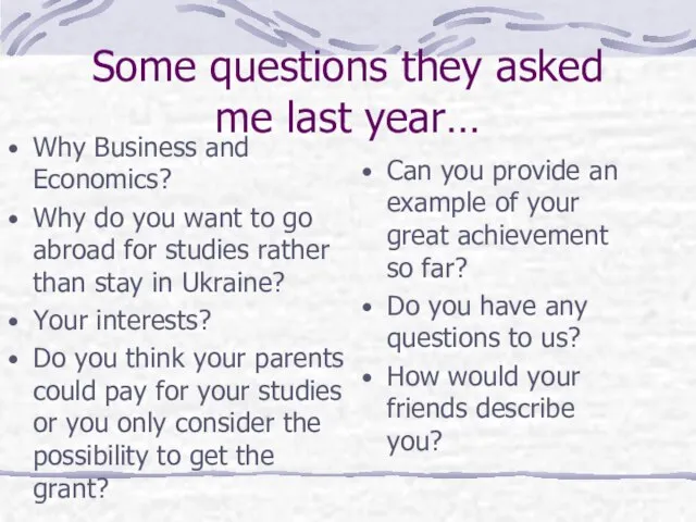 Some questions they asked me last year… Why Business and Economics? Why