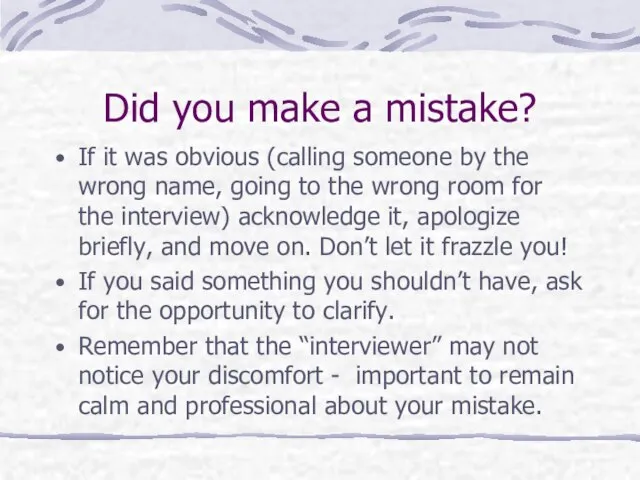 Did you make a mistake? If it was obvious (calling someone by