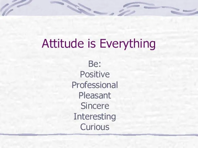 Attitude is Everything Be: Positive Professional Pleasant Sincere Interesting Curious