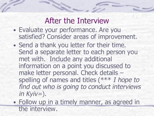 After the Interview Evaluate your performance. Are you satisfied? Consider areas of