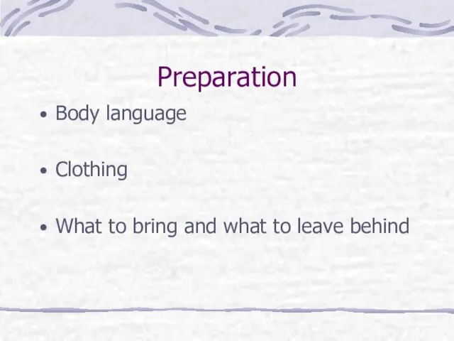 Preparation Body language Clothing What to bring and what to leave behind