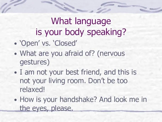What language is your body speaking? ‘Open’ vs. ‘Closed’ What are you