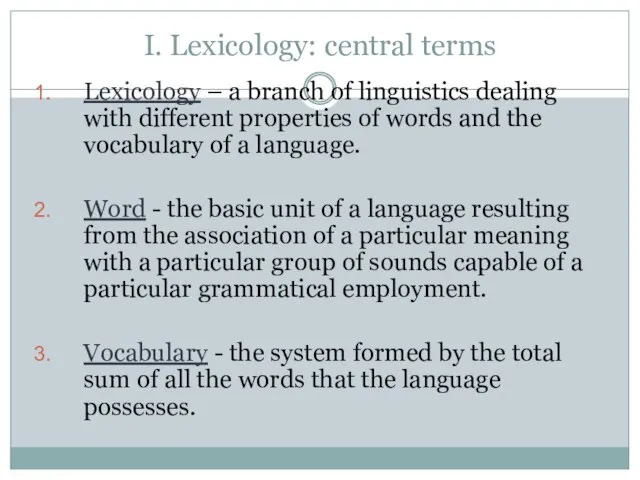 I. Lexicology: central terms Lexicology – a branch of linguistics dealing with