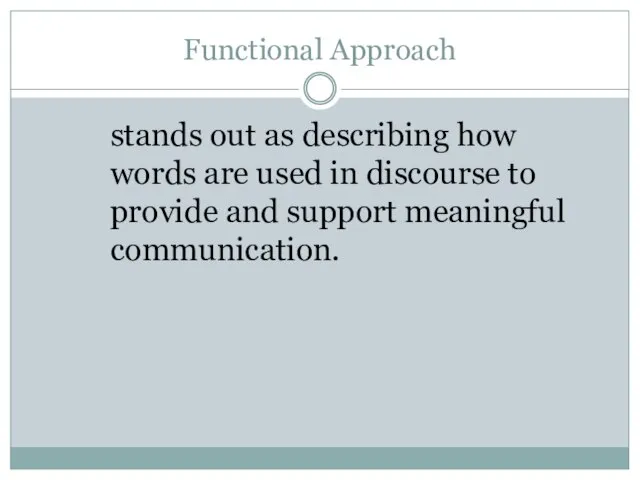 Functional Approach stands out as describing how words are used in discourse