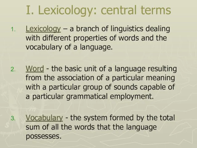 I. Lexicology: central terms Lexicology – a branch of linguistics dealing with