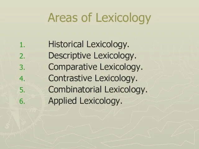 Areas of Lexicology Historical Lexicology. Descriptive Lexicology. Comparative Lexicology. Contrastive Lexicology. Combinatorial Lexicology. Applied Lexicology.