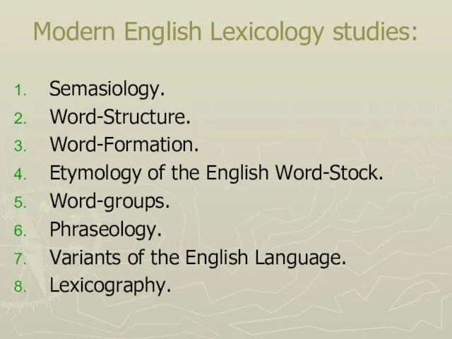 Modern English Lexicology studies: Semasiology. Word-Structure. Word-Formation. Etymology of the English Word-Stock.