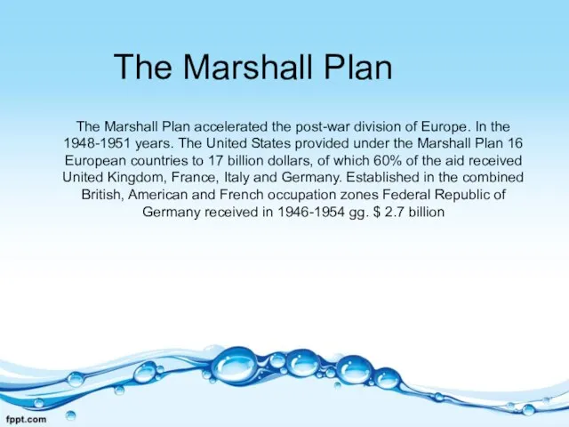 The Marshall Plan The Marshall Plan accelerated the post-war division of Europe.