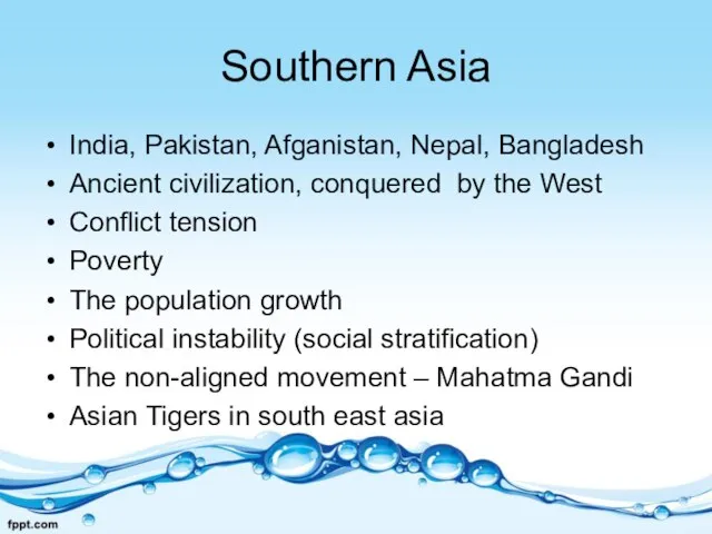 Southern Asia India, Pakistan, Afganistan, Nepal, Bangladesh Ancient civilization, conquered by the