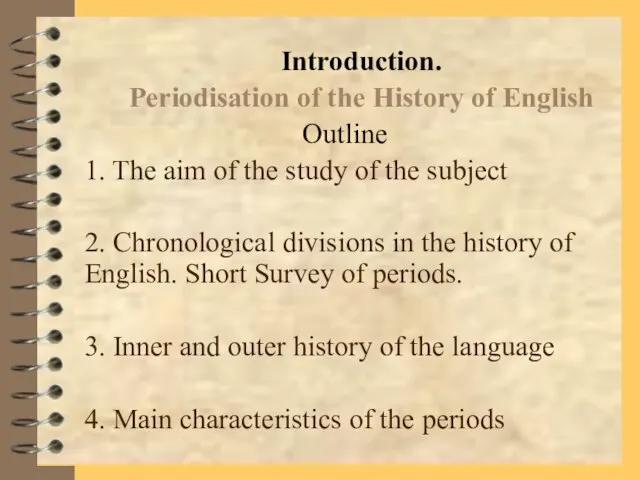 Introduction. Periodisation of the History of English Outline 1. The aim of