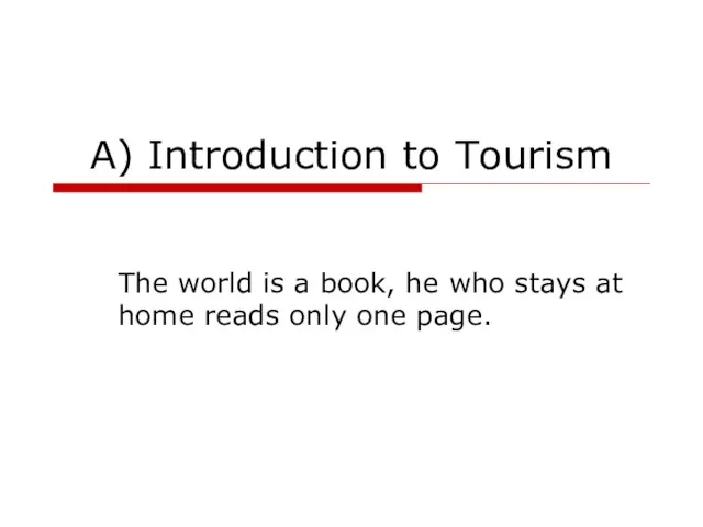 A) Introduction to Tourism The world is a book, he who stays