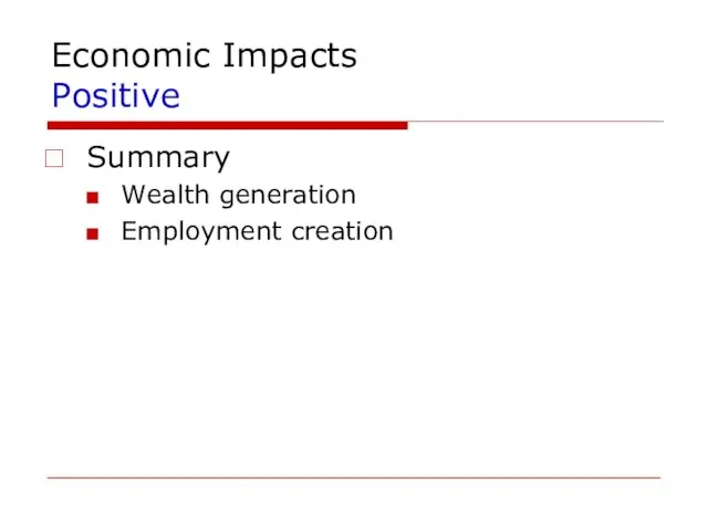 Economic Impacts Positive Summary Wealth generation Employment creation