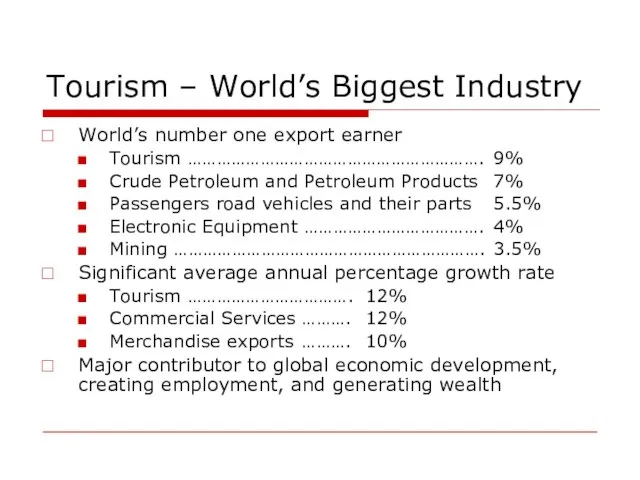 Tourism – World’s Biggest Industry World’s number one export earner Tourism …………………………………………………….