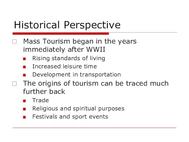 Historical Perspective Mass Tourism began in the years immediately after WWII Rising