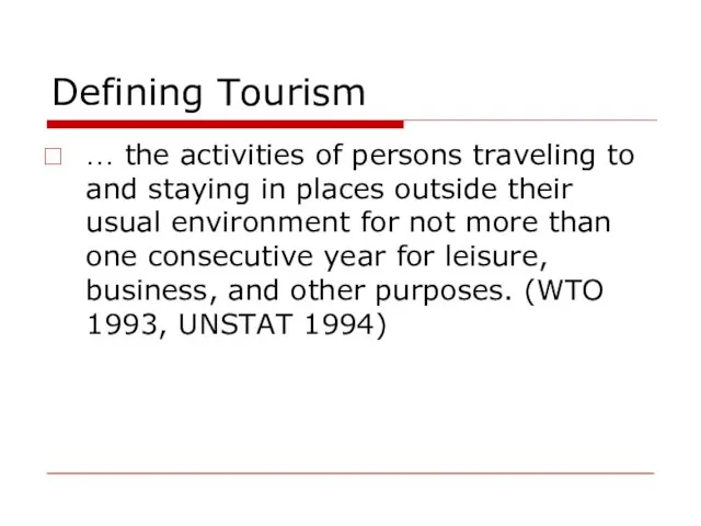 Defining Tourism … the activities of persons traveling to and staying in