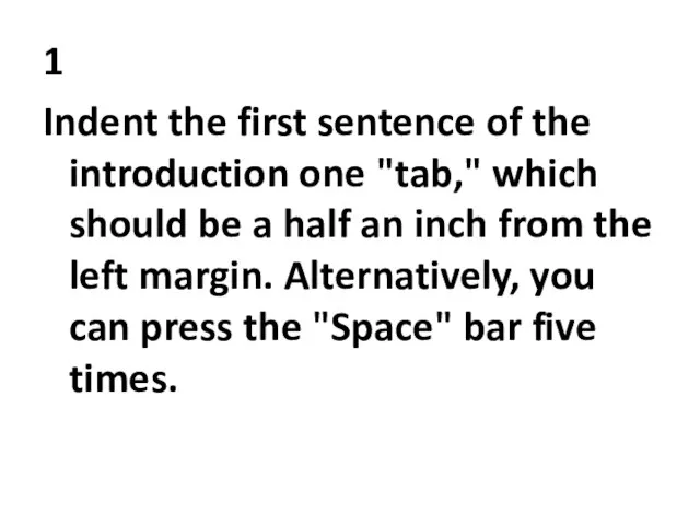 1 Indent the first sentence of the introduction one "tab," which should
