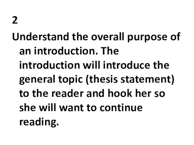 2 Understand the overall purpose of an introduction. The introduction will introduce