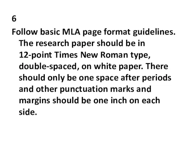 6 Follow basic MLA page format guidelines. The research paper should be