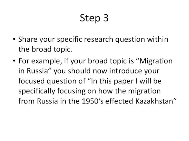 Step 3 Share your specific research question within the broad topic. For