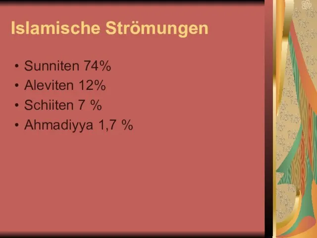 Islamische Strömungen Sunniten 74% Aleviten 12% Schiiten 7 % Ahmadiyya 1,7 %