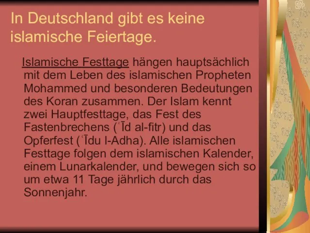 In Deutschland gibt es keine islamische Feiertage. Islamische Festtage hängen hauptsächlich mit