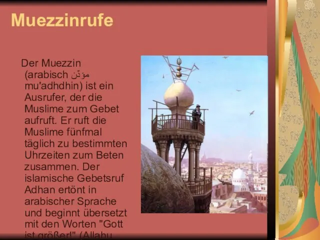 Muezzinrufe Der Muezzin (arabisch ‏مؤذّن‎ mu'adhdhin) ist ein Ausrufer, der die Muslime