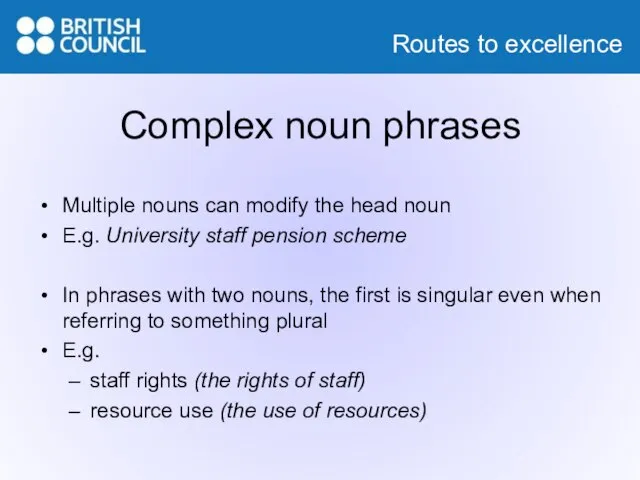 Complex noun phrases Multiple nouns can modify the head noun E.g. University