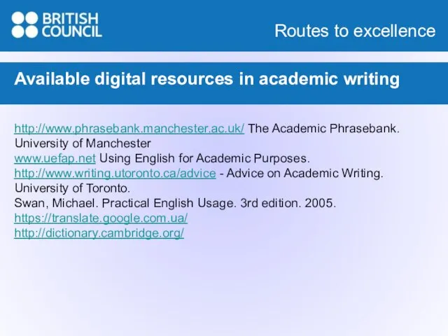 Available digital resources in academic writing http://www.phrasebank.manchester.ac.uk/ The Academic Phrasebank. University of