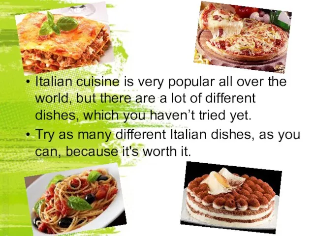 Italian cuisine is very popular all over the world, but there are