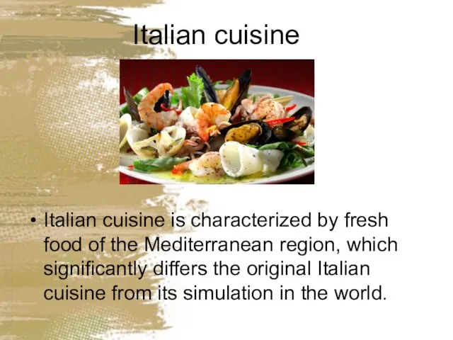 Italian cuisine Italian cuisine is characterized by fresh food of the Mediterranean