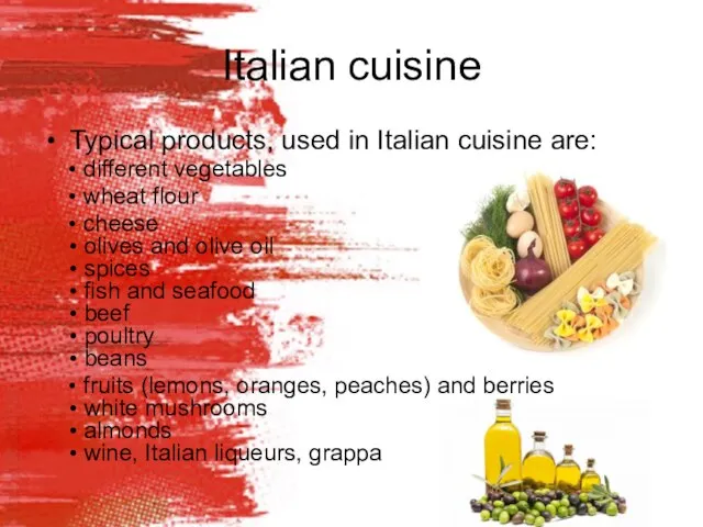Italian cuisine Typical products, used in Italian cuisine are: • different vegetables