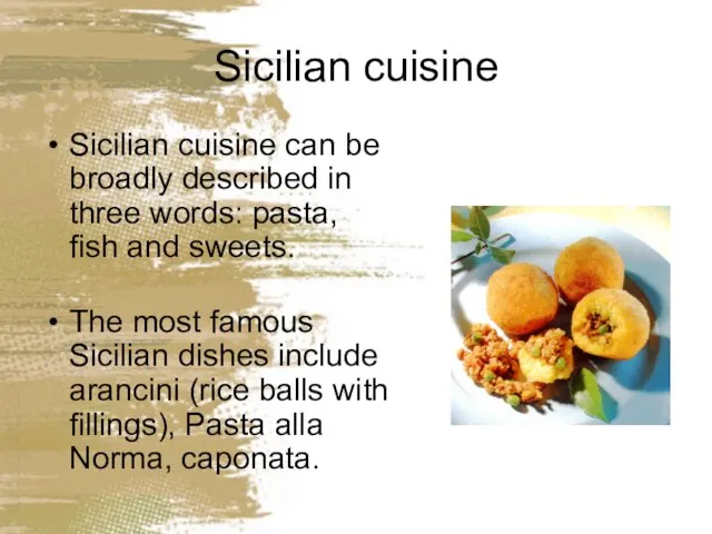 Sicilian cuisine Sicilian cuisine can be broadly described in three words: pasta,