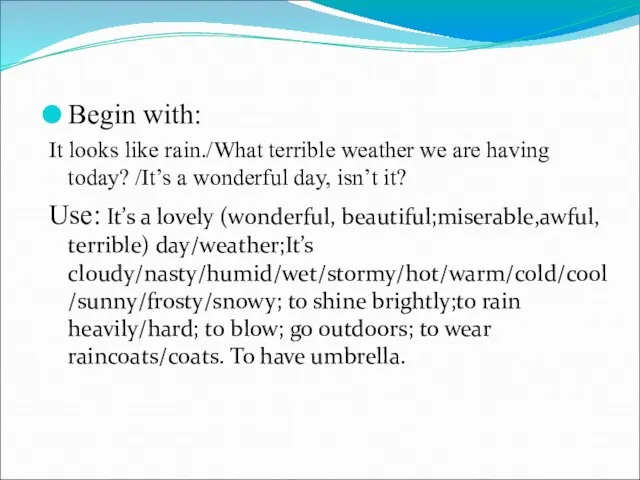 Begin with: It looks like rain./What terrible weather we are having today?