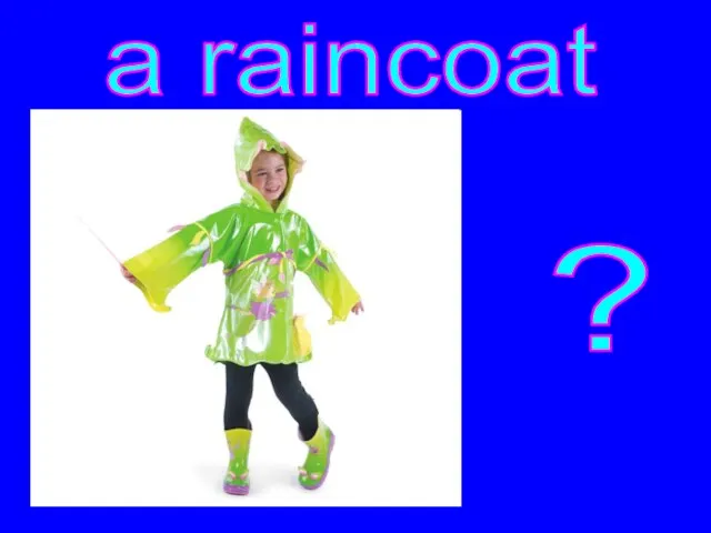 ? a raincoat
