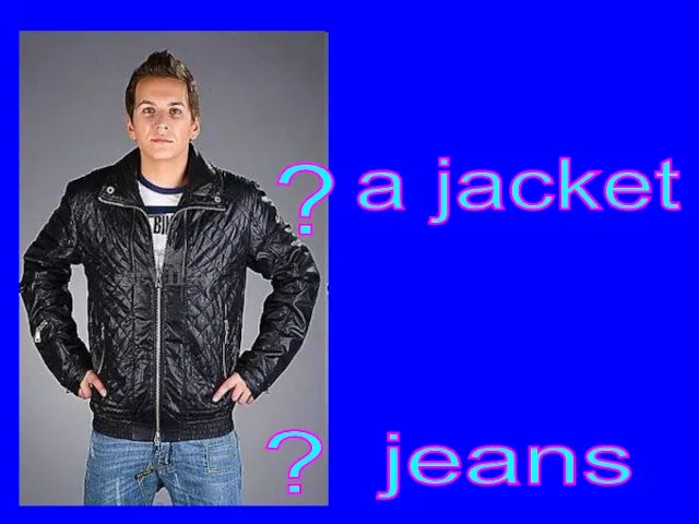 ? ? a jacket jeans